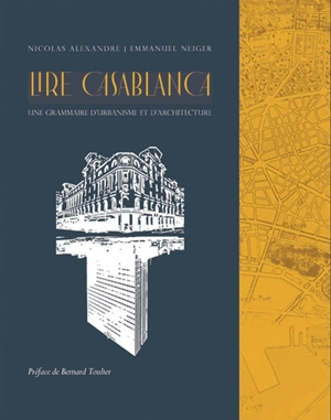 Lire Casablanca : une grammaire d'urbanisme et d'architecture - Nicolas Alexandre