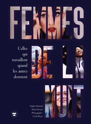 Femmes de la nuit : celles qui travaillent quand les autres dorment - Sophie Nanteuil