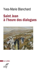 Saint Jean à l'heure des dialogues : judéo-chrétien, oecuménique, interreligieux - Yves-Marie Blanchard