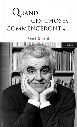 Quand ces choses commenceront... - René Girard