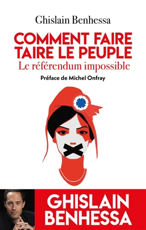 Ghislain Benhessa - Comment faire taire le peuple : le référendum