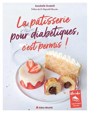 La pâtisserie pour diabétiques, c'est permis ! - Annabelle Orsatelli