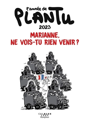 L'année de Plantu 2023 : Marianne, ne vois-tu rien venir ? - Plantu