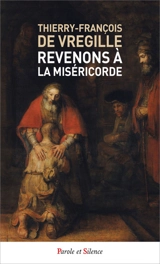 Revenons à la miséricorde - Thierry-François de Vregille