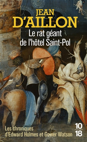 Les chroniques d'Edward Holmes et Gower Watson. Le rat géant de l'hôtel Saint-Pol : les chroniques d'Edward Holmes sous la régence du duc de Bedford et durant la cruelle et sanglante guerre entre les Armagnacs et les Bourguignons - Jean d' Aillon