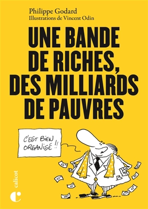 Une bande de riches, des milliards de pauvres - Philippe Godard