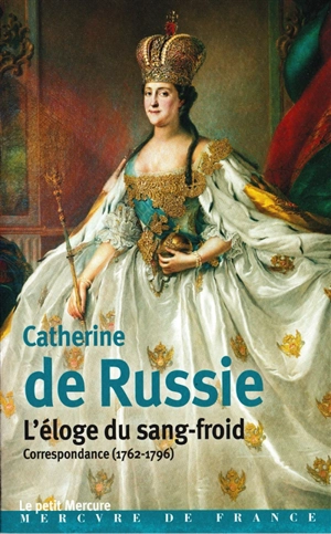 L'éloge du sang-froid : correspondance (1762-1796) : extraits - Catherine 2