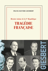 Histoire intime de la Ve République. Vol. 3. Tragédie française - Franz-Olivier Giesbert