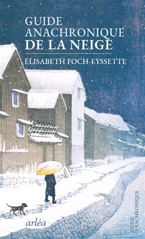 Guide anachronique de la neige - Elisabeth Foch-Eyssette