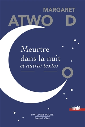 Meurtre dans la nuit : et autres textes - Margaret Atwood