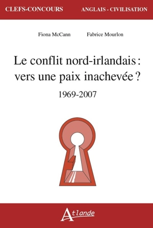 Le conflit nord-irlandais : vers une paix inachevée ? : 1969-2007 - Fiona McCann