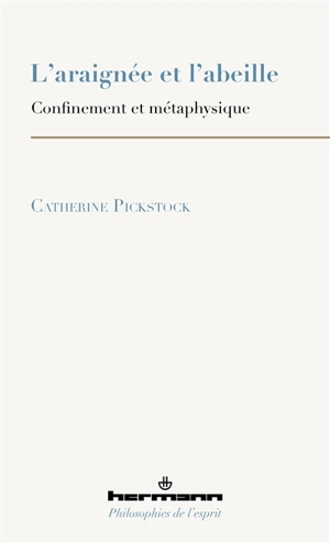 L'araignée et l'abeille : confinement et métaphysique - Catherine Pickstock