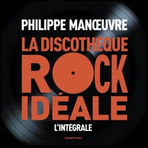 La discothèque rock ultime - Philippe Manoeuvre