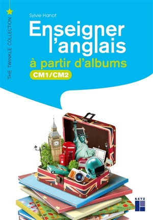 Enseigner l'anglais à partir d'albums : CM1, CM2 - Sylvie Hanot