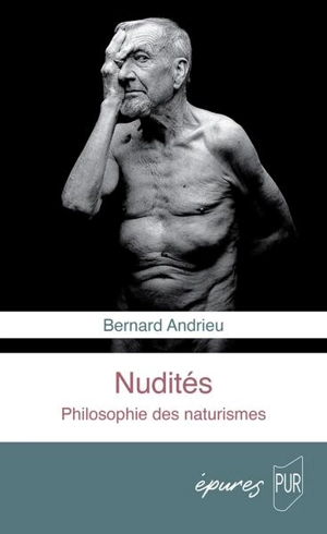 Nudités : philosophie des naturismes - Bernard Andrieu