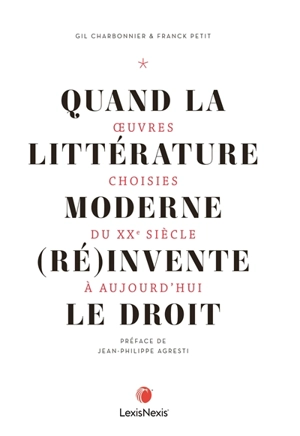 Quand la littérature moderne (ré)invente le droit : oeuvres choisies du XXe siècle à aujourd'hui - Gil Charbonnier