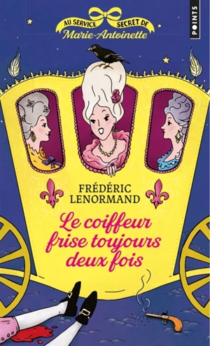 Au service secret de Marie-Antoinette. Vol. 6. Le coiffeur frise toujours deux fois - Frédéric Lenormand