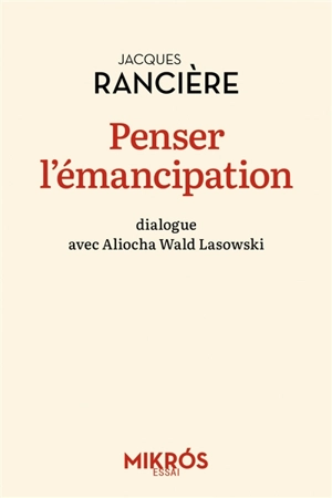 Penser l'émancipation : dialogue avec Aliocha Wald Lasowski - Jacques Rancière