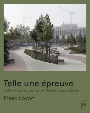 Telle une épreuve : étudiants face à la pandémie : regard photographique - Marc Loyon