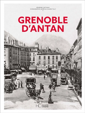 Grenoble d'antan - Séverine Cattiaux