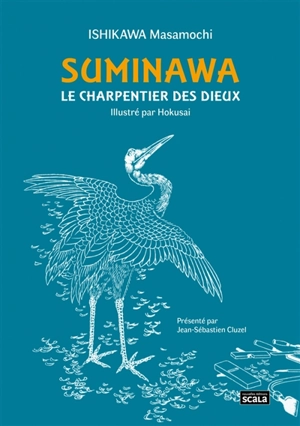 Suminawa : le charpentier des dieux ou Histoire d'un artisan de Hida. Hida no takumi monogatari - Masamochi Ishikawa