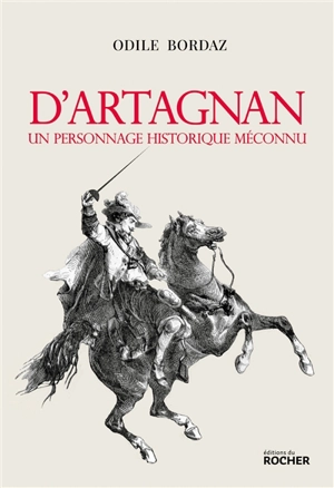 D'Artagnan : un personnage historique méconnu - Odile Bordaz