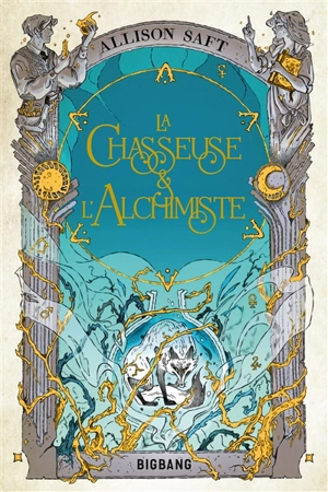 La chasseuse & l'alchimiste - Allison Saft