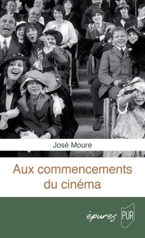 Aux commencements du cinéma - José Moure