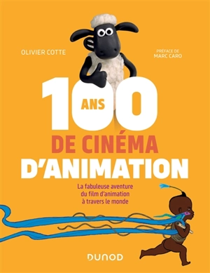 100 ans de cinéma d'animation : la fabuleuse aventure du film d'animation à travers le monde - Olivier Cotte