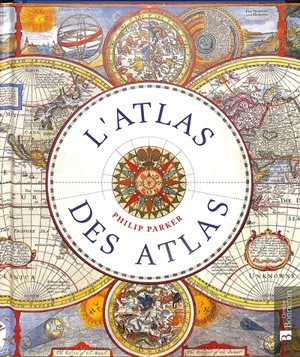 L'atlas des atlas - Philip Parker