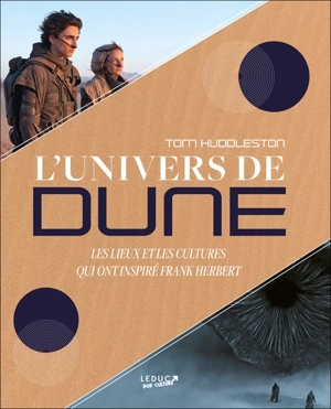 L'univers de Dune : les lieux et les cultures qui ont inspiré Frank Herbert - Tom Huddleston