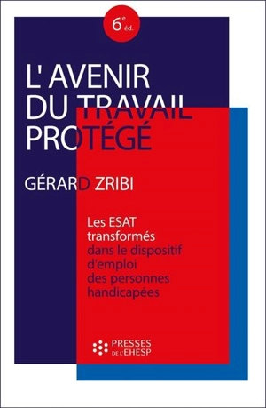 L'avenir du travail protégé : les ESAT transformés dans le dispositif d'emploi des personnes handicapées - Gérard Zribi