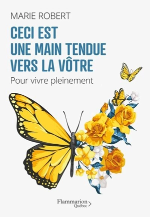 Ceci est une main tendue vers la vôtre : Pour vivre pleinement - Marie Robert