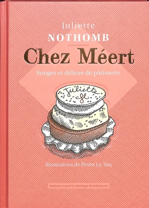 Chez Méert : songes et délices de pâtisserie - Juliette Nothomb