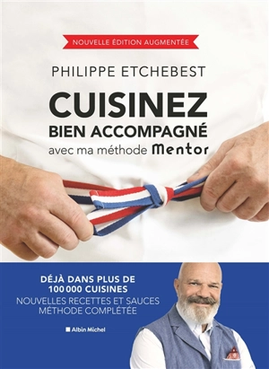 Cuisinez bien accompagné avec ma méthode Mentor : transmission, accessibilité, engagement - Philippe Etchebest