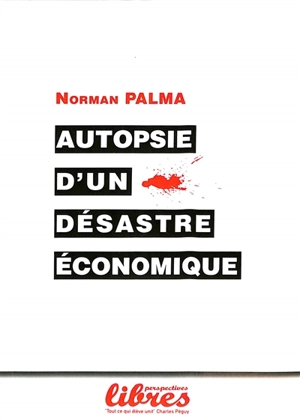 Autopsie d'un désastre économique : considérations sur la crise économique en France - Norman Palma