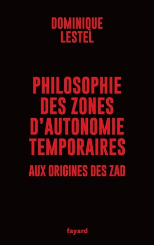 Philosophie des zones d'autonomie temporaires : aux origines des ZAD - Dominique Lestel