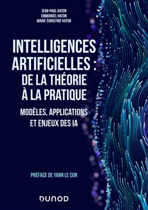 Intelligences artificielles : de la théorie à la pratique : modèles, applications et enjeux des IA - Jean-Paul Haton