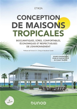 Conception de maisons tropicales : bioclimatiques, sûres, confortables, économiques et respectueuses de l'environnement : source d'inspiration pour le confort d'été en climat tempéré - Etik2a