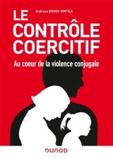 Le contrôle coercitif : au coeur de la violence conjugale - Andreea Gruev-Vintila