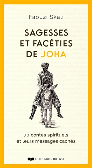 Sagesses et facéties de Joha : 70 contes spirituels et leurs messages cachés - Faouzi Skali