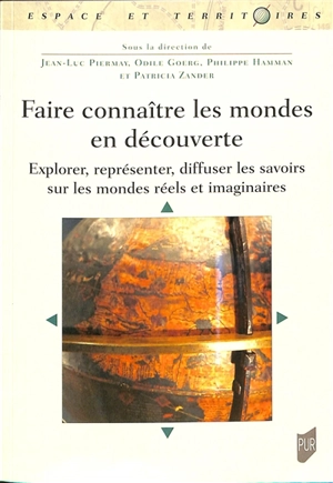 Faire connaître les mondes en découverte : explorer, représenter, diffuser les savoirs sur les mondes réels et imaginaires