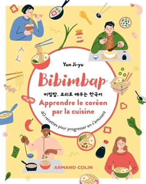 Bibimbap : apprendre le coréen par la cuisine : 40 recettes pour progresser en s'amusant - Ji-Yu Yun