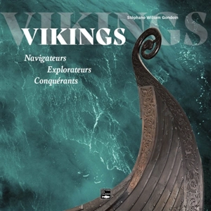 Vikings : navigateurs, explorateurs, conquérants - Stéphane Gondoin