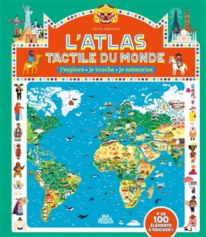L'atlas tactile du monde : j'explore, je touche, je mémorise : + de 100 éléments à toucher ! - Julie Mercier