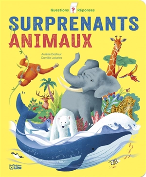 Surprenants animaux : questions-réponses - Aurélie Desfour