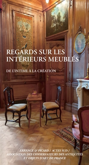 Regards sur les intérieurs meublés : de l'intime à la création : actes des 36e Journées d'étude de l'Association des conservateurs des antiquités et objets d'art en France, Musée départemental Arles antique, du 28 au 30 septembre 2023 - Association des conservateurs des antiquités et objets d'art de France. Colloque (2023 ; Arles, Bouches-du-Rhône)