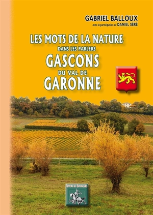 Les mots de la nature dans les parlers gascons du val de Garonne - Gabriel Balloux