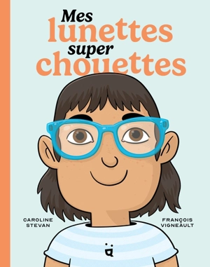 Mes lunettes super chouettes - Caroline Stevan