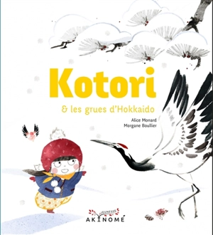 Kotori & les grues d'Hokkaido - Alice Monard